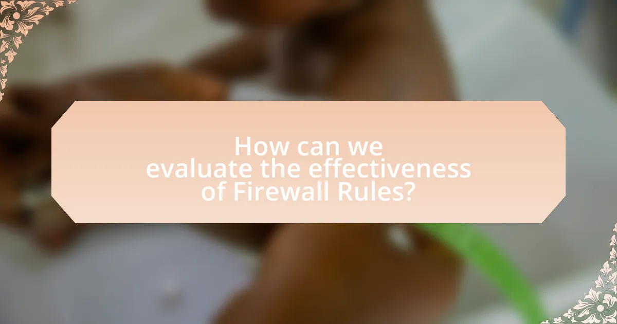 How can we evaluate the effectiveness of Firewall Rules?