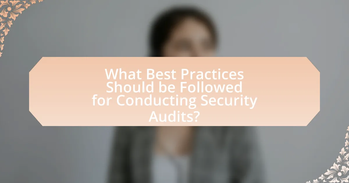 What Best Practices Should be Followed for Conducting Security Audits?