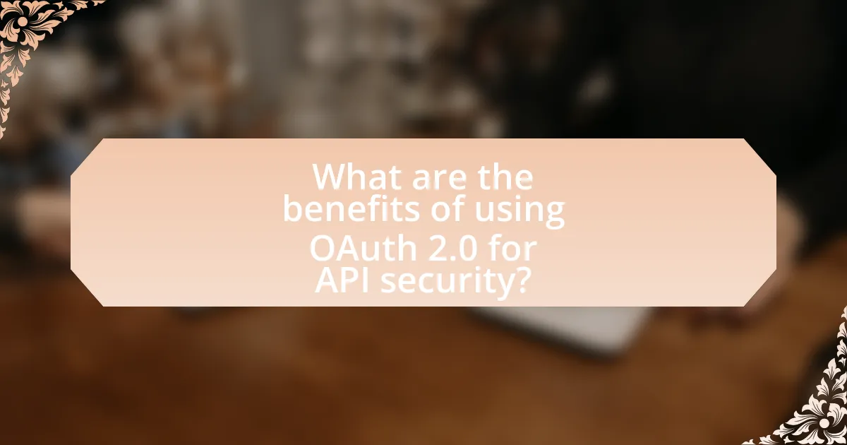 What are the benefits of using OAuth 2.0 for API security?