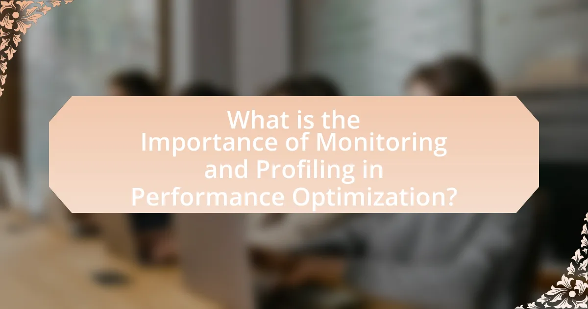 What is the Importance of Monitoring and Profiling in Performance Optimization?